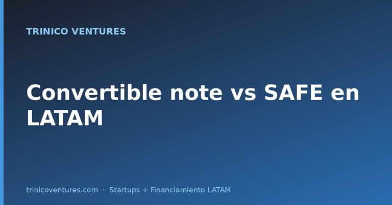 Convertible note vs SAFE en LATAM: cuál te conviene en cada etapa