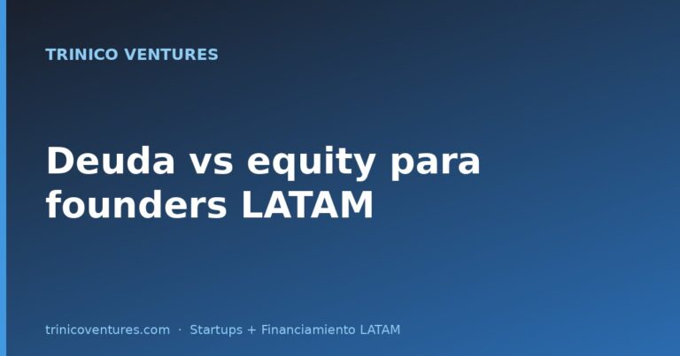 Deuda vs equity para founders LATAM: cuándo cada opción tiene sentido