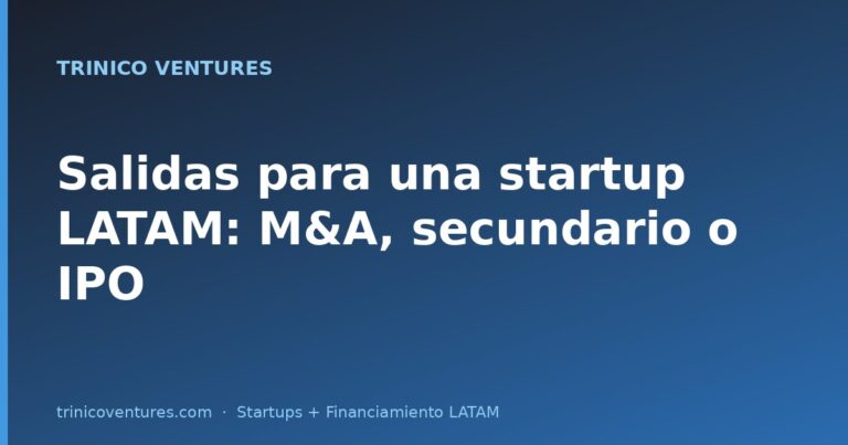 Salidas posibles para una startup LATAM: M&A, secundario o IPO