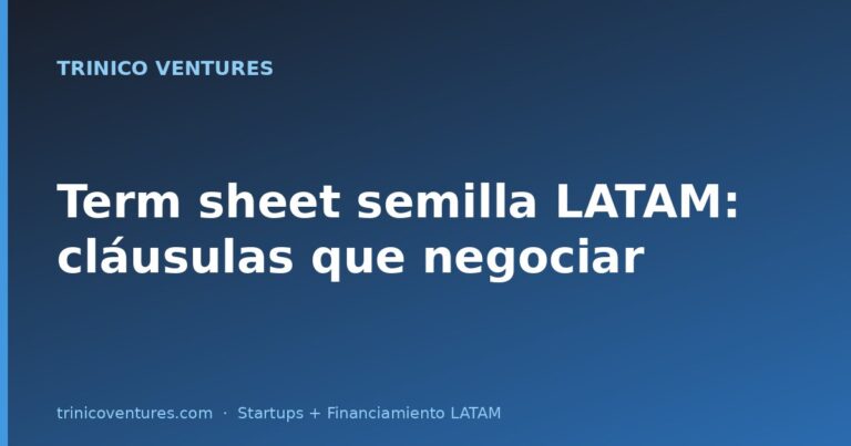 Term sheet de ronda semilla en LATAM: las cláusulas que sí debes negociar