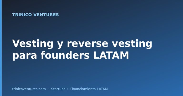 Vesting y reverse vesting para founders LATAM: lo que firmas sin entender