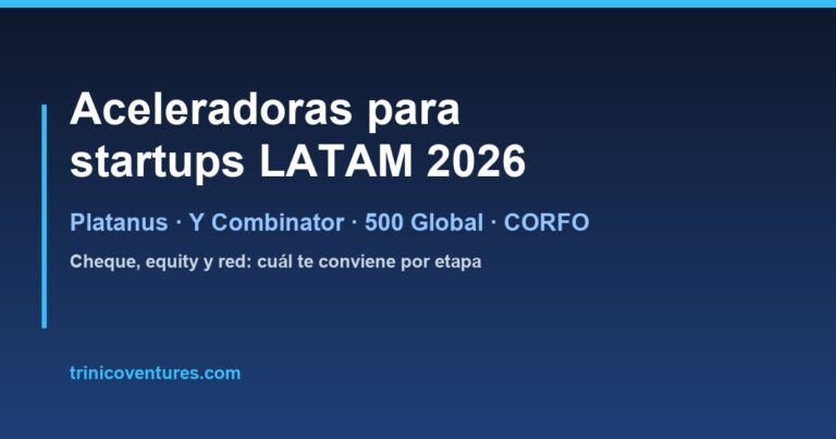 Aceleradoras para startups LATAM 2026: Platanus, YC, 500 Global y CORFO