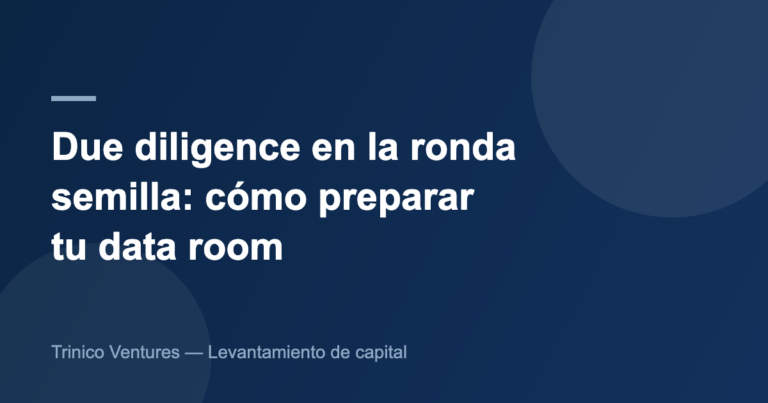 Due diligence en la ronda semilla: cómo preparar tu data room antes de que un VC lo pida