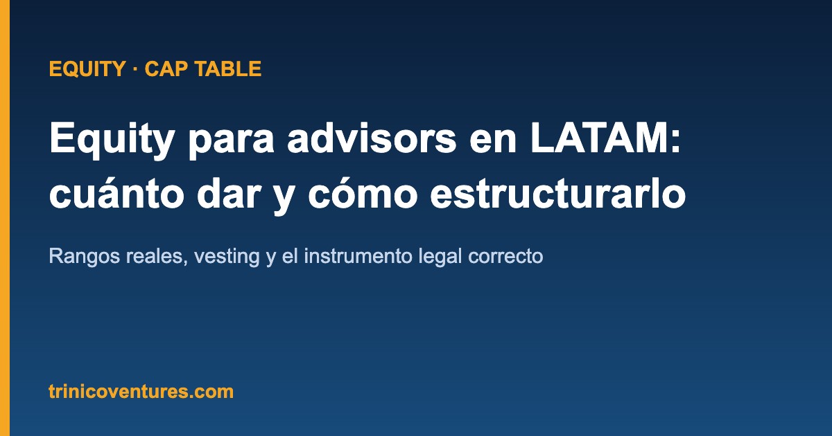 Equity para advisors en startups LATAM: rangos, vesting e instrumento legal