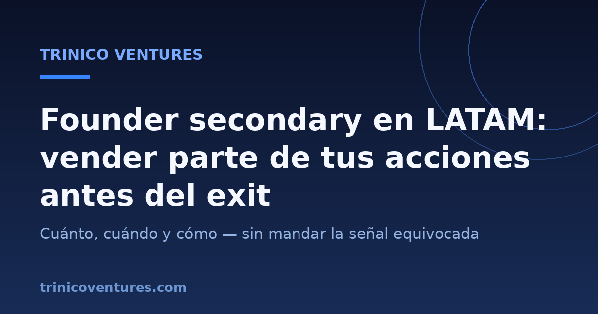 Founder secondary en LATAM: vender parte de tus acciones antes del exit