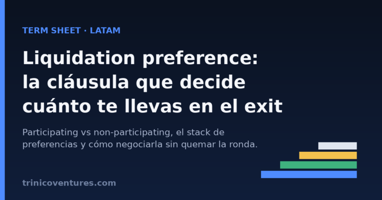 Liquidation preference en LATAM: cómo una cláusula que suena inofensiva decide cuánto te llevas en el exit