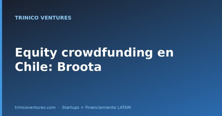 Equity crowdfunding en Chile con Broota: cuándo tiene sentido vs una ronda privada