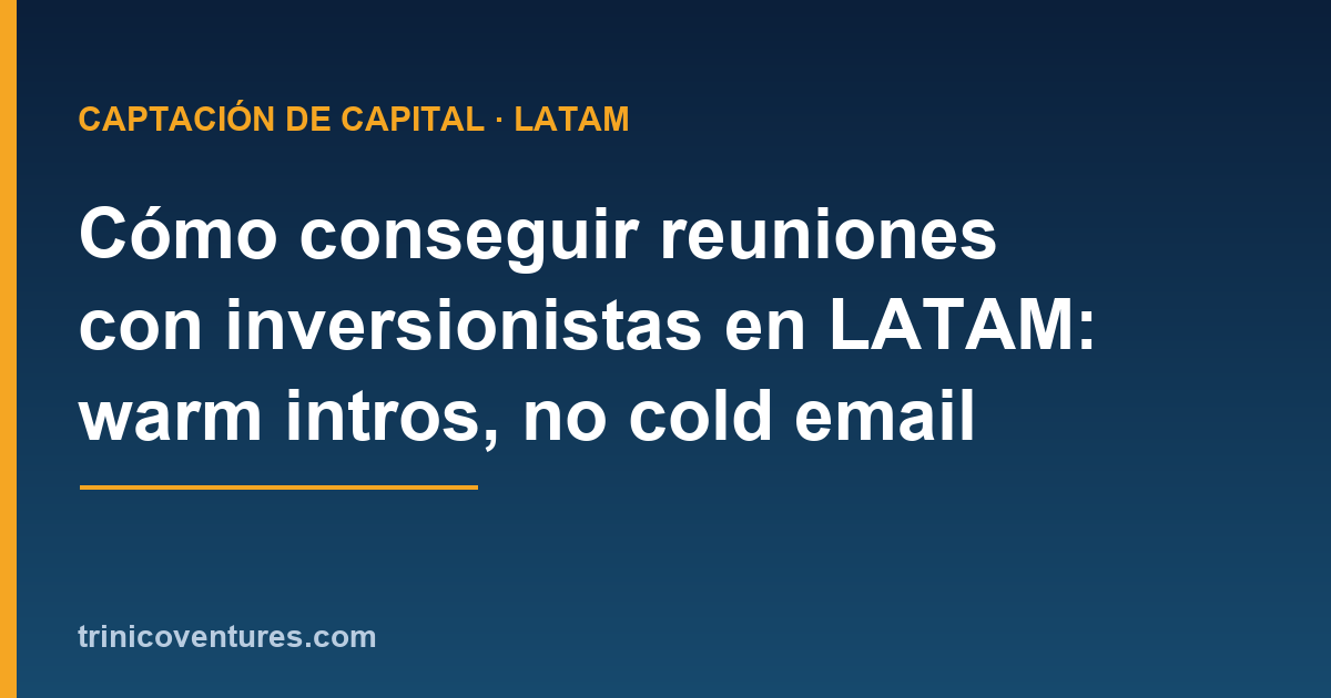 Founder LATAM buscando reuniones con inversionistas mediante presentaciones cálidas