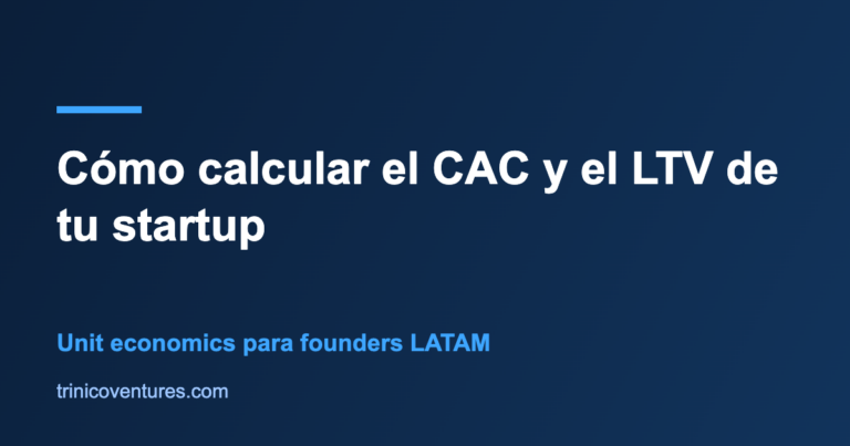 Cómo calcular el CAC y el LTV de una startup: unit economics para founders LATAM