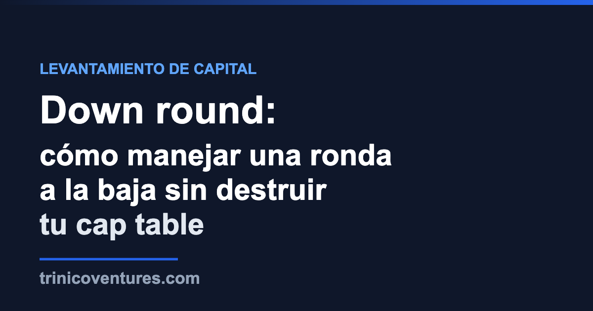 Guía sobre cómo manejar una down round o ronda a la baja en startups de LATAM