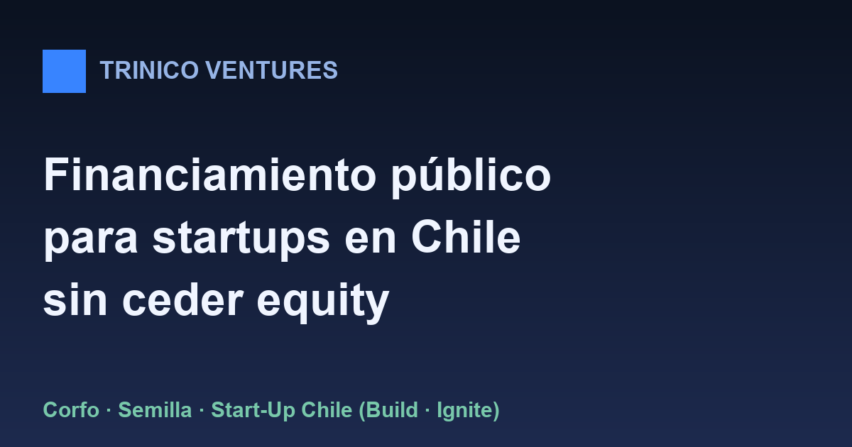 Programas de financiamiento público para startups en Chile: Corfo y Start-Up Chile