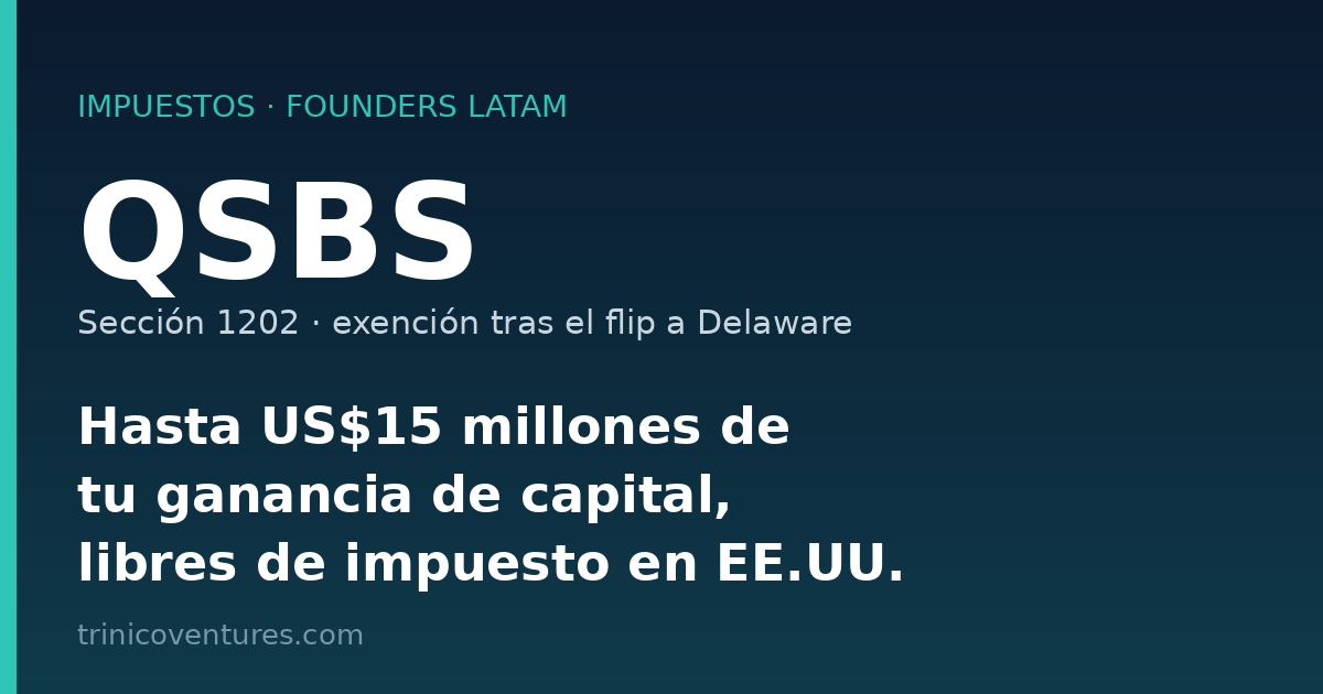 QSBS Sección 1202: exención fiscal de EE.UU. para founders LATAM tras el flip a Delaware
