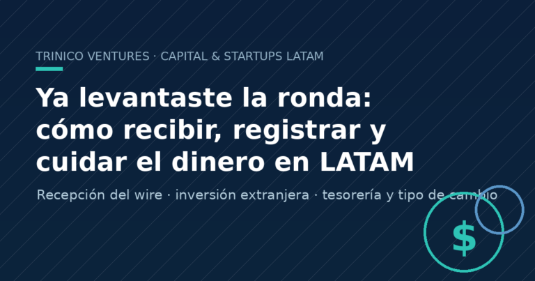 Ya levantaste la ronda: cómo recibir el dinero, registrarlo y no perderlo en el tipo de cambio (LATAM)
