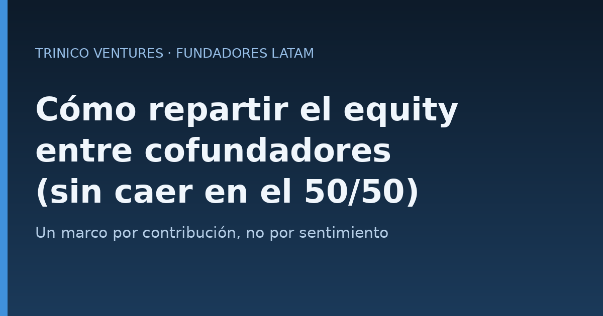 Cómo repartir el equity entre cofundadores en una startup LATAM