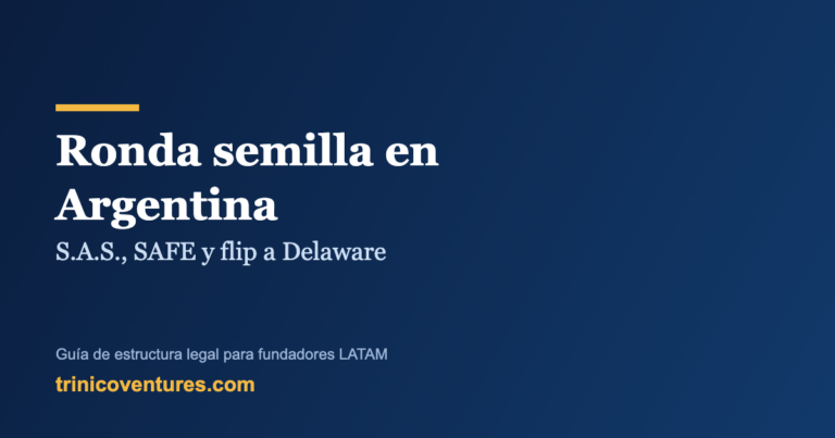 Estructura legal de una ronda semilla en Argentina: S.A.S., SAFE y flip a Delaware
