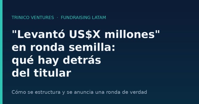 «Levantó US$X millones» en ronda semilla: qué hay detrás del titular (LATAM)