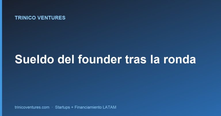 Cuánto sueldo pagarte como founder tras levantar la ronda (LATAM)