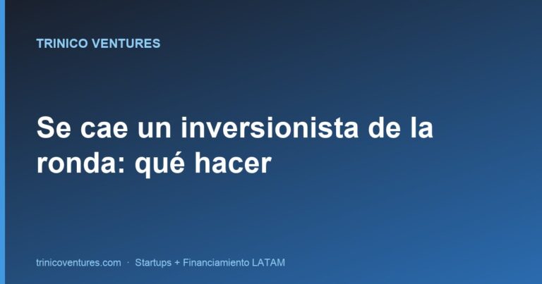 Se cae un inversionista de la ronda: qué hacer para cerrar